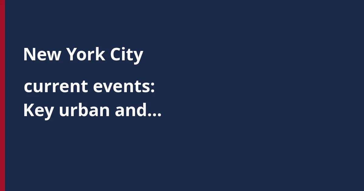New York City current events: Key urban and economic updates